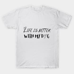 Life is Better with my Dog T-Shirt